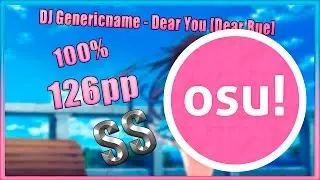 [osu!] DJ Genericname - Dear You [Dear Rue] SS 100% +HD 126PP