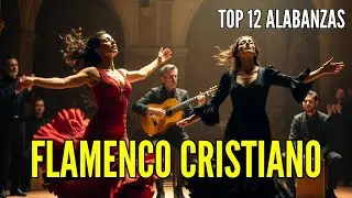 TOP 12 ALABANZAS CRISTIANAS GITANAS💃| Alabanzas Cristianas de Adoracion
