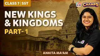 New Kings and Kingdoms Part- 1 | Grade 7 | BYJU'S