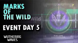 Marks of the WIld Event Day 5 | Wuthering Waves 2.6