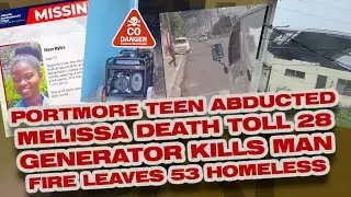 Melissa Death count rises..Portmore Teen Abducted..Fire leaves 53  Homeless..Generator  kills man