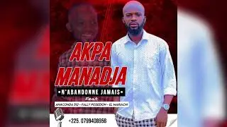 AKPA MANADJA FEAT ANACONDA 512, FALLY POSEÏDON, EL MARIACHI - N’ABANDONNE JAMAIS