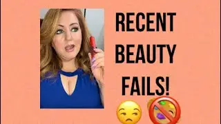 Recent Beauty Fails! Products that just didnt work for me!