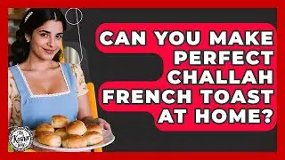 Can You Make Perfect Challah French Toast At Home? - The Kosher Way