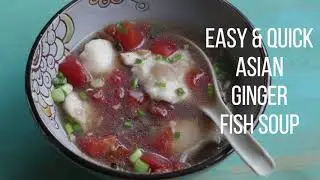Easy and Quick Asian Ginger Fish Soup
