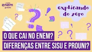 O QUE CAI NO ENEM? POR ONDE COMEÇAR A ESTUDAR? DIFERENÇAS ENTRE SISU E PROUNI | Explicando do Zero