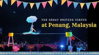 The Great British Circus at Juru Auto-City, Penang (Malaysia) 2023