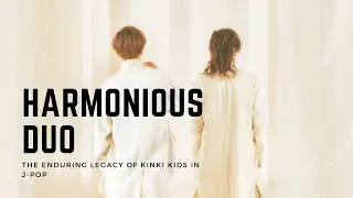 Harmonious Duo: The Enduring Legacy of Kinki Kids in J-Pop