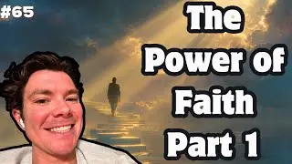 #65 &ndash; ⚡️ The Power of Faith PART 1