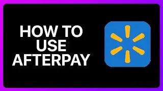 How To Use Afterpay On Walmart App Tutorial