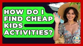 How Do I Find Cheap Kids Activities? - The Family Getaway Guide