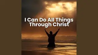 I Can Do All Things Through Christ
