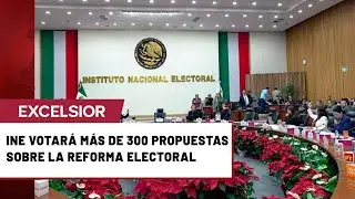 INE votar&aacute; 300 propuestas para Reforma Electoral