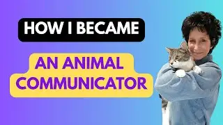 How I Became an Animal Communicator | Dulsanea | Pet Psychic