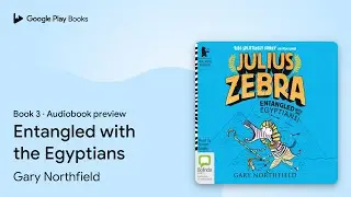 Entangled with the Egyptians Book 3 by Gary Northfield &middot; Audiobook preview