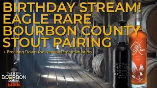 🔴 LIVE 🔴 BIRTHDAY STREAM! EAGLE RARE BOURBON COUNTY STOUT PAIRING + the Nearest Green Situation