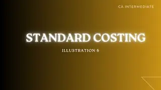 Standard Costing Ill.6 | CA Intermediate