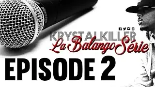 La BALANGO S&eacute;rie de Krystalkiller / Ep2 - 