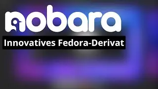Nobara Linux getestet - Ein aufstrebendes Fedora-Derivat für Gamer vorgestellt