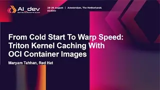 From Cold Start To Warp Speed: Triton Kernel Caching With OCI Container Images - Maryam Tahhan