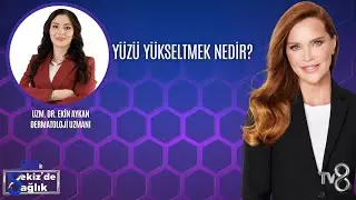 YÜZÜ YÜKSELTMEK NEDİR?| UZM. DR. EKİN AYKAN | 8'de Sağlık