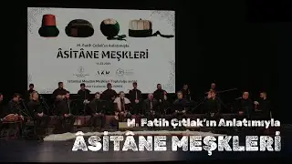 M. Fatih Çıtlak'ın Anlatımıyla ÂSİTÂNE MEŞKLERİ | İstanbul Meydan Meşkleri Topluluğu