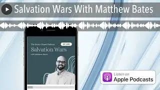 Salvation Wars With Matthew Bates