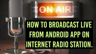 How to do Live Broadcasting on Internet Radio from Broadcast Myself Android App & App Configuration