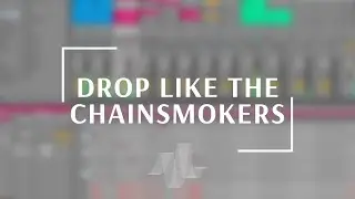 How To Make A Drop Like The Chainsmokers (Drop From Scratch)