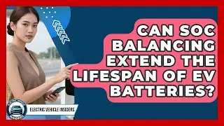 Can SoC Balancing Extend the Lifespan of EV Batteries? | Electric Vehicle Insiders News