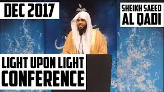 SHEIKH SAEED AL QADI | LIGHT UPON LIGHT CONFERENCE | DEC 2017