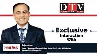 DTV Exclusive Interaction with Mr. Rajesh Gupta, Country Manager, SanDisk India & SAARC