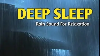 Rain Sounds to Calm Anxiety and Fall Asleep Fast