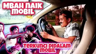 MBAH NAIK MOBIL ~ NYETIR SAMPAI TERKUNCI DI DALAM MOBIL || KOMEDI MADURA
