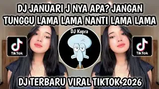DJ JANUARI J NYA APA? JANGAN TUNGGU LAMA LAMA NANTI LAMA LAMA AKU DI AMBIL ORANG VIRAL TIKTOK 2026‼️