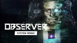Observer: System Redux - Slow Burn Masterpiece or... Just Slow?