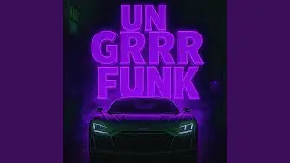 Un Grr Funk Slowed