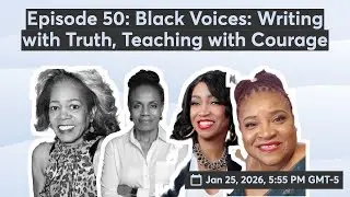 Episode 50: Black Voices: Writing with Truth, Teaching with Courage