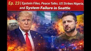 Episode 23 | Epstein Files, Peace Talks, US Strikes Nigeria, and System Failure in Seattle