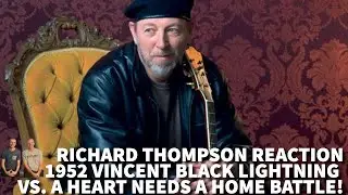 Reaction to Richard Thompson - 1952 Vincent Black Lightning VS. A Heart Needs A Home - SONG BATTLE!