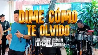 DIME COMO TE OLVIDO - @carloslopezmusicaa  ft @simonfigueroamusic