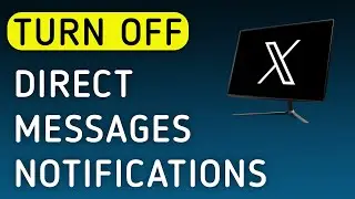How To Turn Off Direct Messages Notifications On X (Twitter) App On PC (New Update)