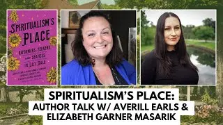 Spiritualism's Place: Author Talk with Averill Earls & Elizabeth Masarik