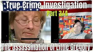 True Crime Investigation - The assassination of Little Gregory- Part 3/4 REACTION