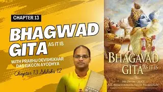 Bhagwad Geeta Chapter 13 Shloka 12 with Devshekhar Prabhu Magical Mindset