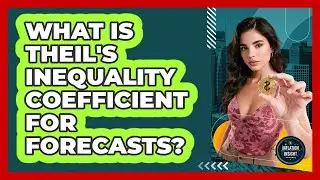What Is Theil's Inequality Coefficient For Forecasts?