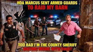 HOA Marcus Sent Armed Guards to Raid My Barn &mdash; Too Bad I'm the County Sheriff Who Was Waiting Inside