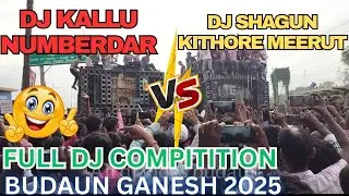 DJ SHAGUN KITHORE VS DJ KALLU NUMBERDAR COMPITITION | GANESH VISARJAN BUDAUN 2025