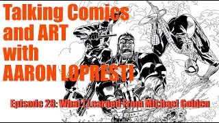 Talking Comics and Art with Aaron Lopresti  Episode 28: What I Learned From Michael Golden