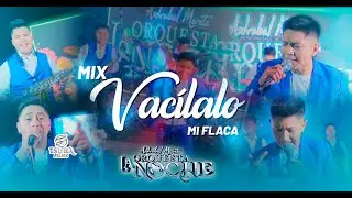 ORQUESTA LA NOCHE / MIX VACÍLALO MI FLACA ( EN VIVO )